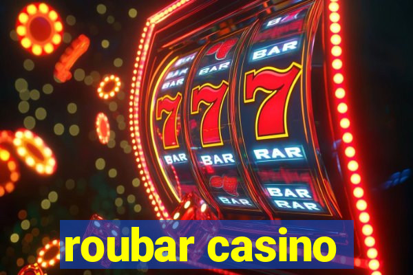 roubar casino